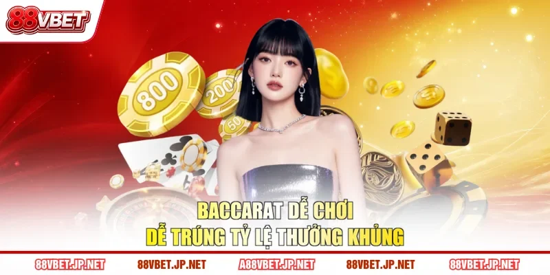 Baccarat dễ chơi dễ trúng tỷ lệ thưởng khủng