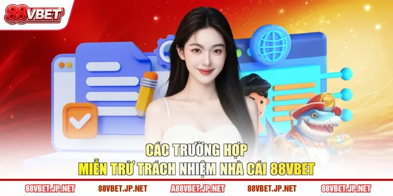 Các trường hợp miễn trừ trách nhiệm nhà cái 88VBET