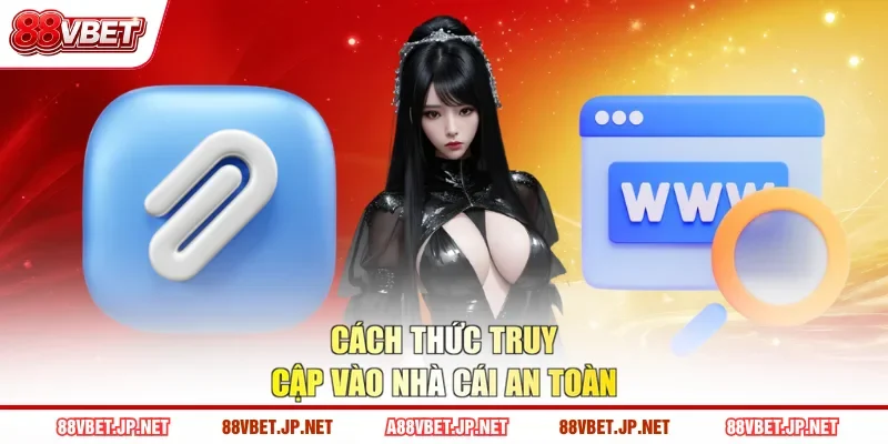 Cách thức truy cập vào nhà cái an toàn