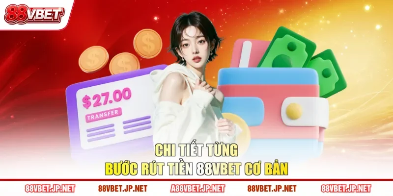 Chi tiết từng bước rút tiền 88VBET cơ bản
