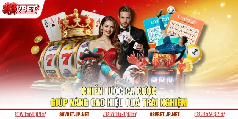 Chiến lược cá cược giúp nâng cao hiệu quả trải nghiệm