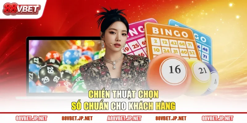 Chiến thuật chọn số chuẩn cho khách hàng
