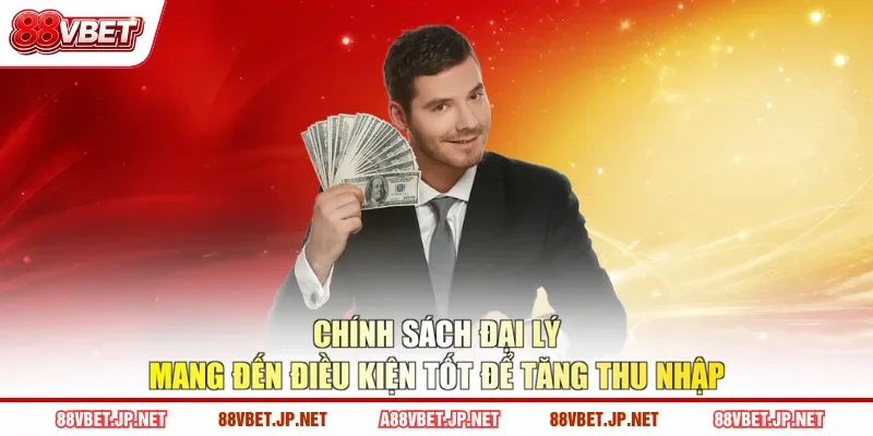 Chính sách đại lý mang đến điều kiện tốt để tăng thu nhập