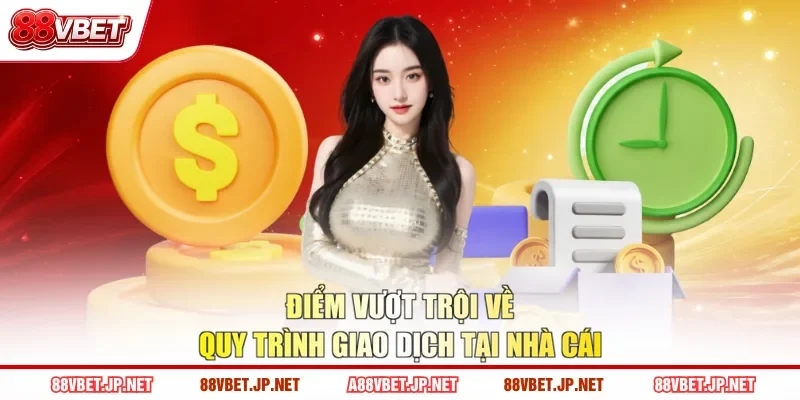 Điểm vượt trội về quy trình giao dịch tại nhà cái