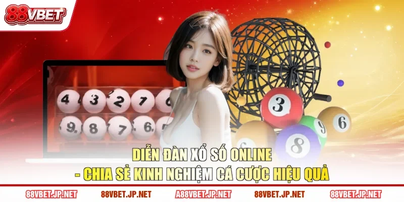 Diễn Đàn Xổ Số Online - Chia Sẻ Kinh Nghiệm Cá Cược Hiệu Quả