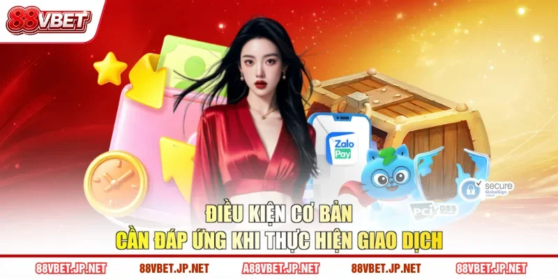 Điều kiện cơ bản cần đáp ứng khi thực hiện giao dịch