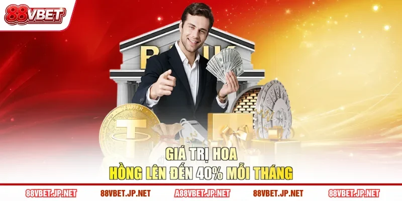 Giá trị hoa hồng lên đến 40 mỗi tháng