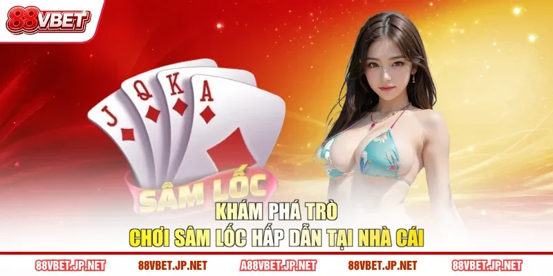 Khám phá trò chơi sâm lốc hấp dẫn tại nhà cái