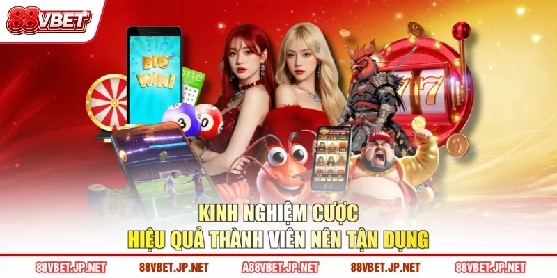 Kinh nghiệm cược hiệu quả thành viên nên tận dụng