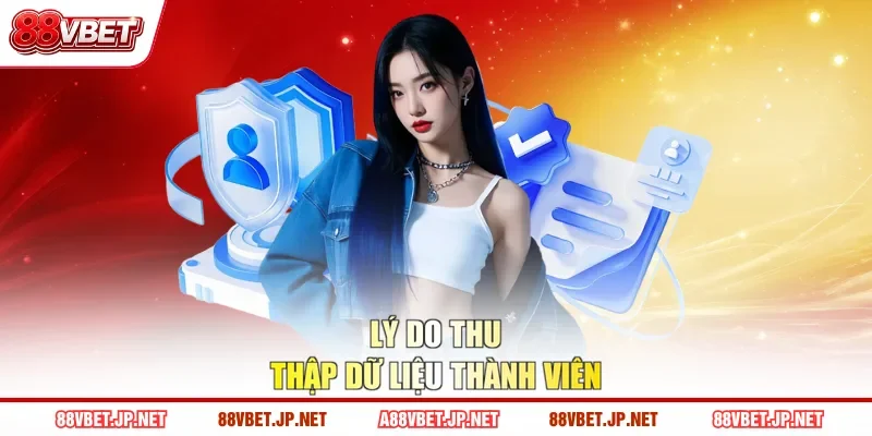 Lý do thu thập dữ liệu thành viên