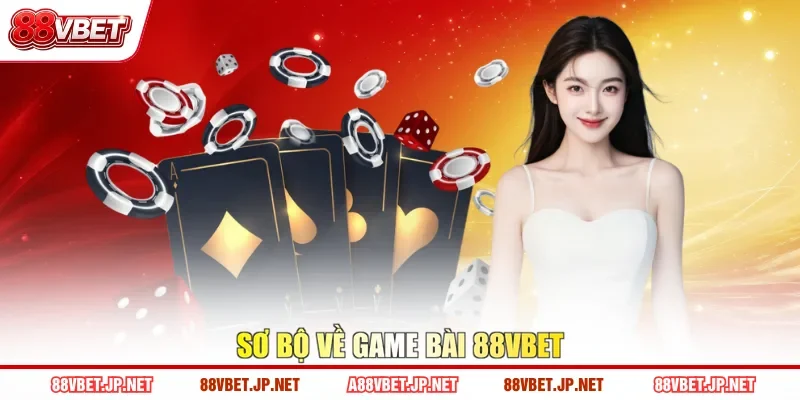 Sơ bộ về Game bài 88VBET