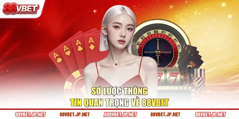Sơ lược thông tin quan trọng về 88VBET