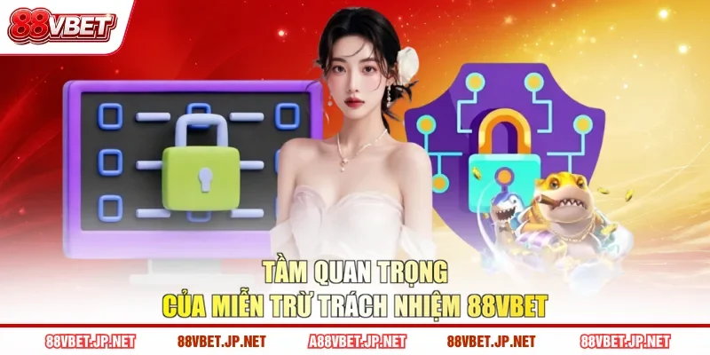 Tầm quan trọng của miễn trừ trách nhiệm 88VBET