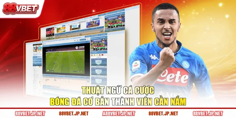 Thuật Ngữ Cá Cược Bóng Đá Cơ Bản Thành Viên Cần Nắm