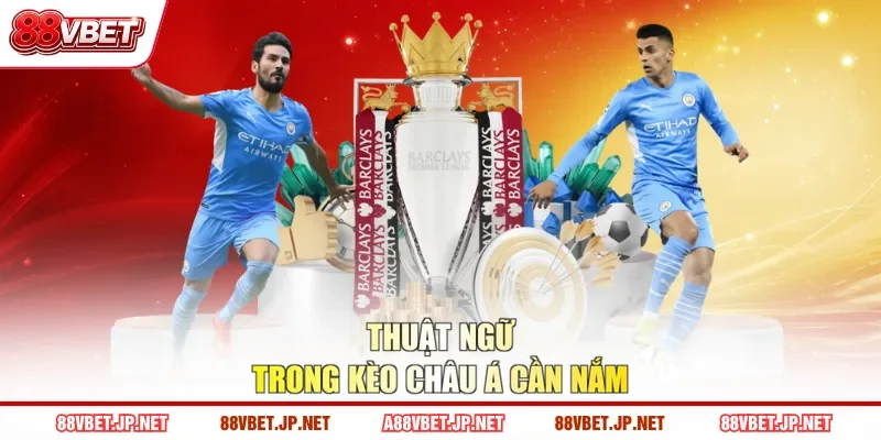 Thuật ngữ trong kèo châu Á cần nắm