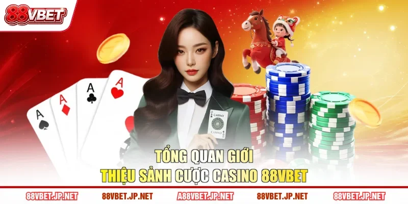 Tổng quan giới thiệu sảnh cược casino 88VBET