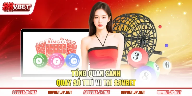 Tổng quan sảnh quay số thú vị tại 88VBET