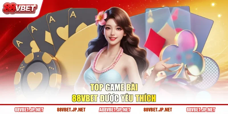 Top Game bài 88VBET được yêu thích