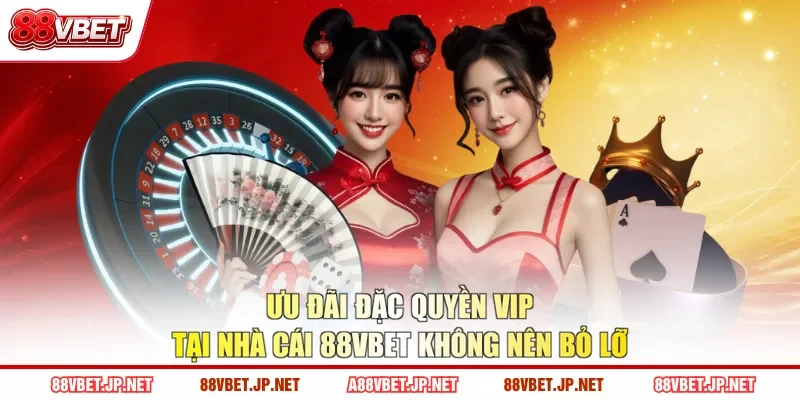 Ưu Đãi Đặc Quyền VIP Tại Nhà Cái 88VBET Không Nên Bỏ Lỡ