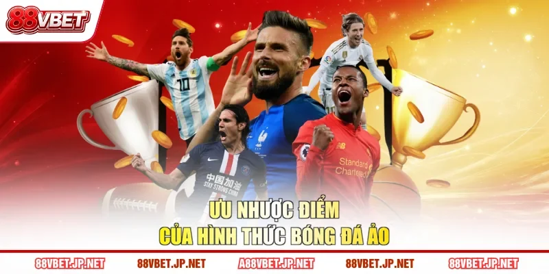 Ưu nhược điểm của hình thức bóng đá ảo