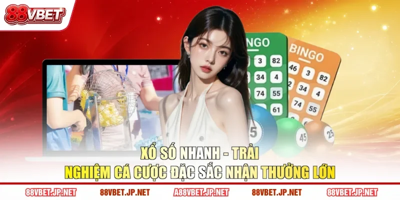 Xổ Số Nhanh - Trải Nghiệm Cá Cược Đặc Sắc Nhận Thưởng Lớn